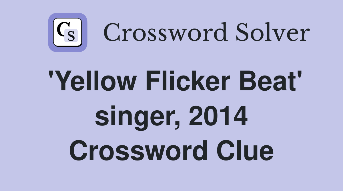 'Yellow Flicker Beat' singer, 2014 Crossword Clue Answers Crossword